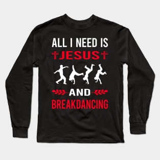 I Need Jesus And Breakdancing Breakdance Breakdancer Break Dance Dancing Dancer Long Sleeve T-Shirt